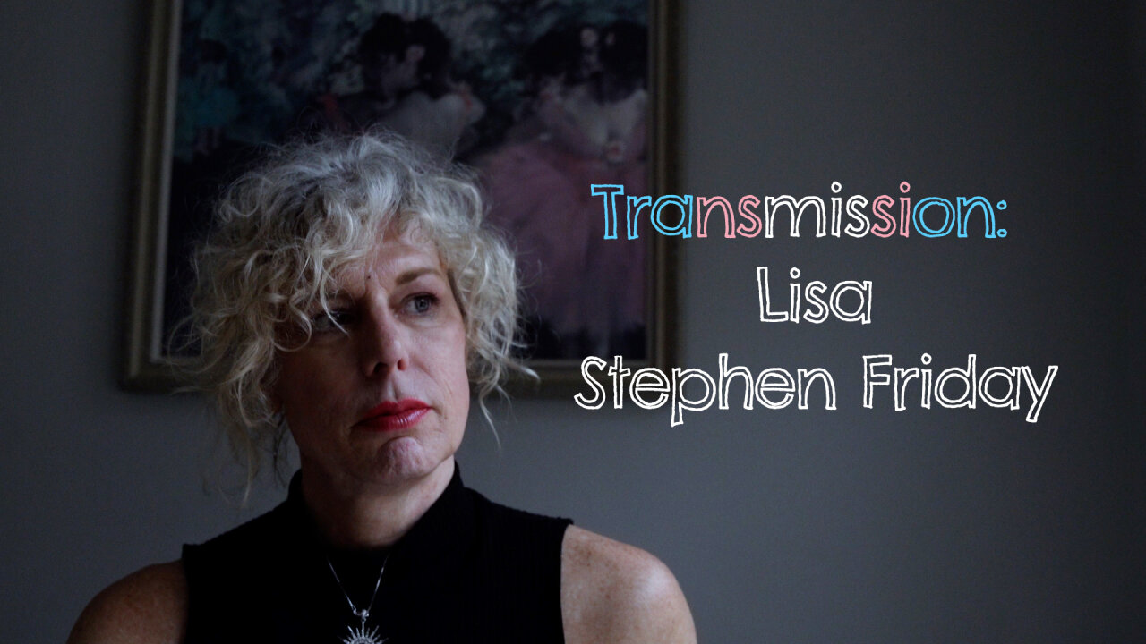 Transmission: Lisa Stephen Friday | Shortverse